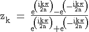 4$\textrm z_k = \fra{exp(\fra{ik\pi}{2n})-exp(-\fra{ik\pi}{2n})}{exp(\fra{ik\pi}{2n})+exp(-\fra{ik\pi}{2n})}